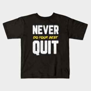 Never Do Your Best Quit Kids T-Shirt